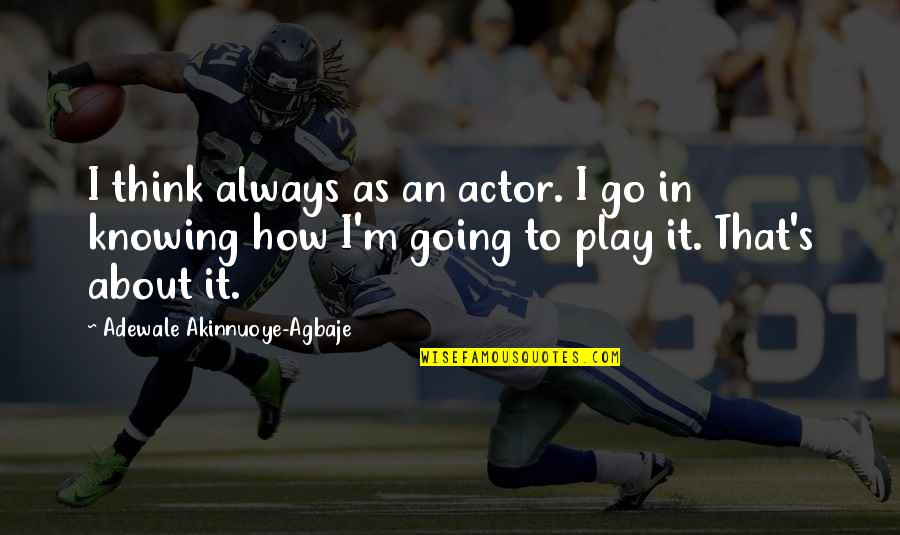 Sentados En Quotes By Adewale Akinnuoye-Agbaje: I think always as an actor. I go Sentados En Quotes By Adewale Akinnuoye-Agbaje: I think always as an actor. I go