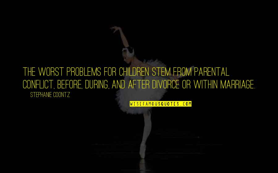 Sentados Juntos Quotes By Stephanie Coontz: The worst problems for children stem from parental