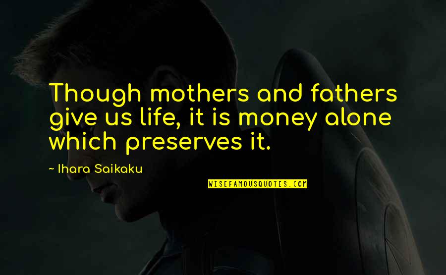Sentados Mirando Quotes By Ihara Saikaku: Though mothers and fathers give us life, it