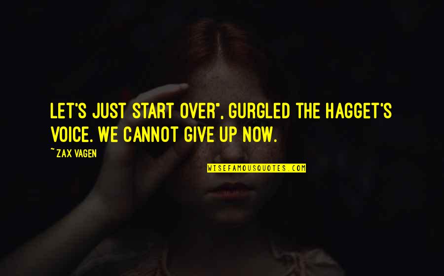 Sentait Translation Quotes By Zax Vagen: Let's just start over", gurgled the hagget's voice.