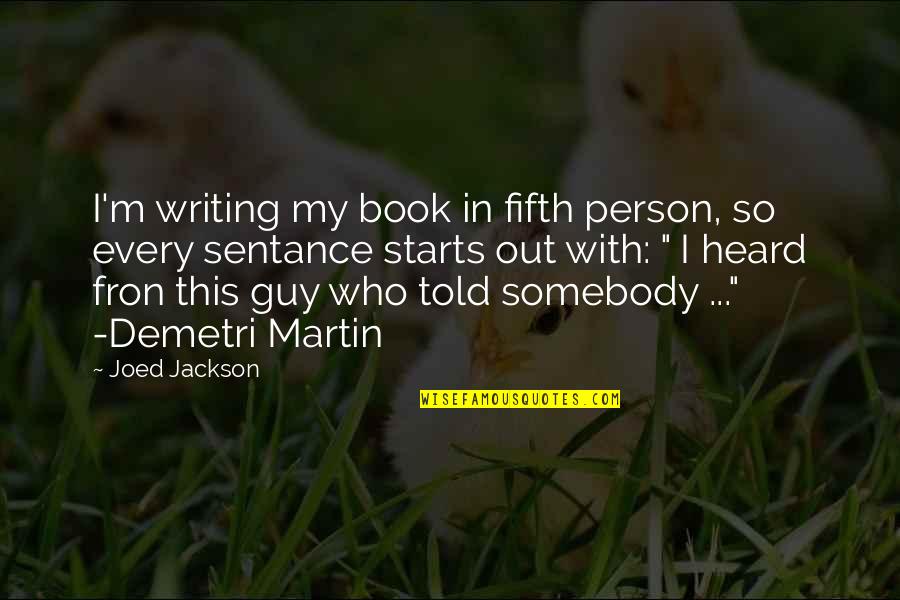 Sentance Quotes By Joed Jackson: I'm writing my book in fifth person, so Sentance Quotes By Joed Jackson: I'm writing my book in fifth person, so