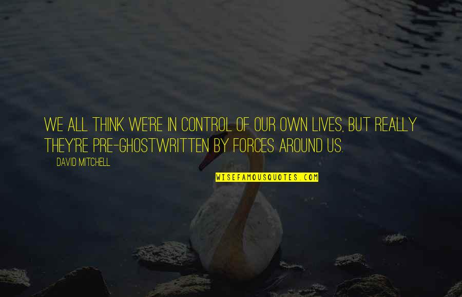 Sentandonos Quotes By David Mitchell: We all think we're in control of our Sentandonos Quotes By David Mitchell: We all think we're in control of our