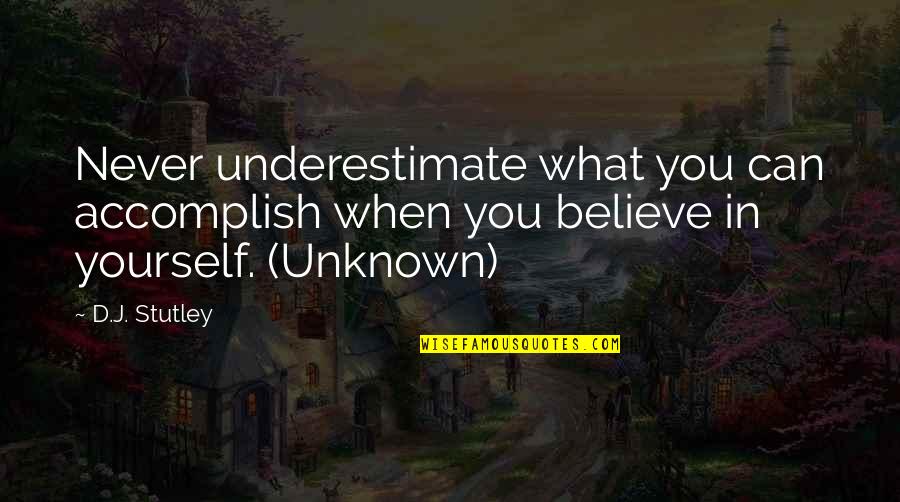Sentarme Y Quotes By D.J. Stutley: Never underestimate what you can accomplish when you