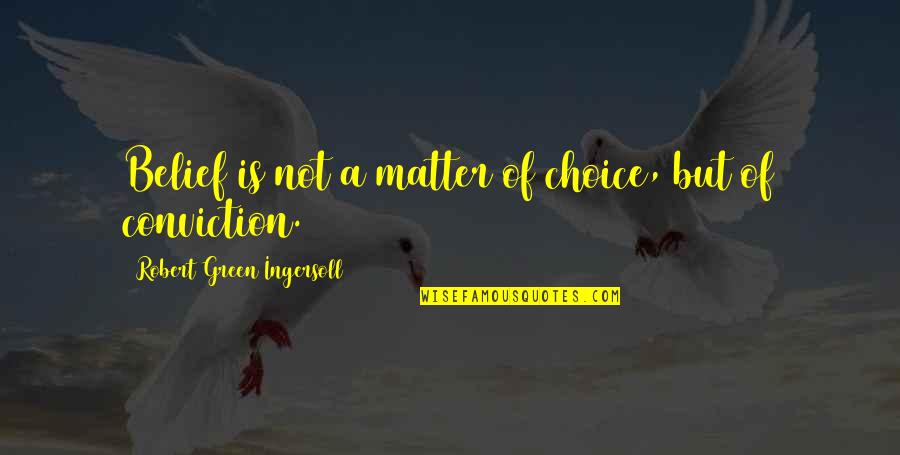Sentarme Y Quotes By Robert Green Ingersoll: Belief is not a matter of choice, but Sentarme Y Quotes By Robert Green Ingersoll: Belief is not a matter of choice, but