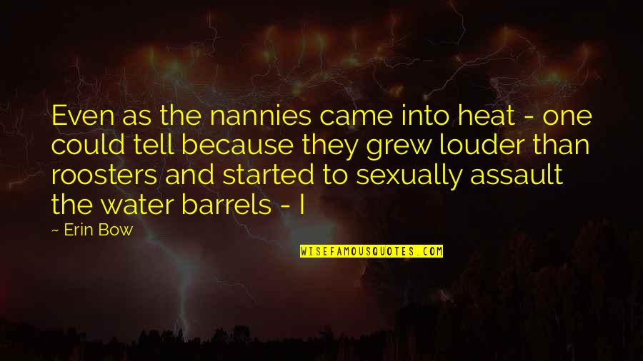 Sentascorch Quotes By Erin Bow: Even as the nannies came into heat - Sentascorch Quotes By Erin Bow: Even as the nannies came into heat -