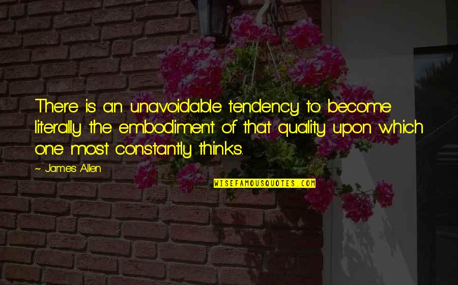 Sentence And Fragments Quotes By James Allen: There is an unavoidable tendency to become literally