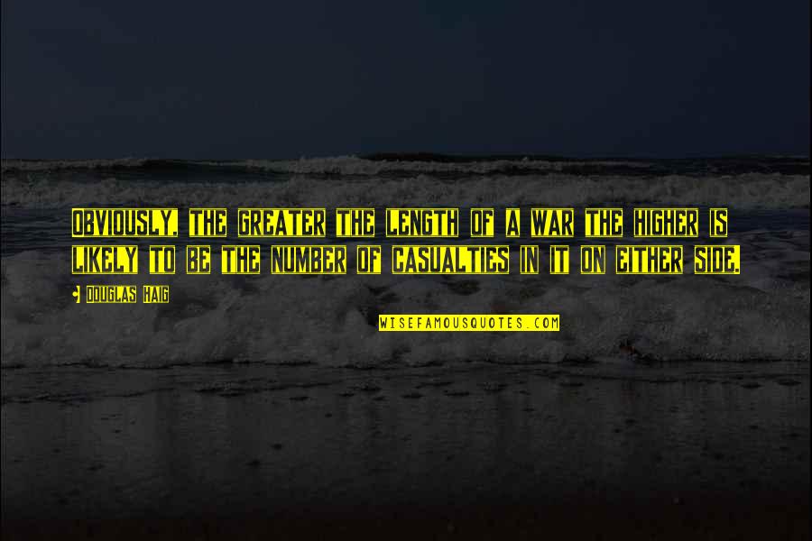 Sentence Hold Quotes By Douglas Haig: Obviously, the greater the length of a war Sentence Hold Quotes By Douglas Haig: Obviously, the greater the length of a war