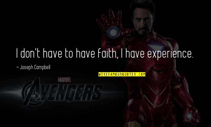Sentence Hold Quotes By Joseph Campbell: I don't have to have faith, I have Sentence Hold Quotes By Joseph Campbell: I don't have to have faith, I have