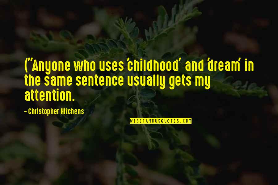Sentence In Quotes By Christopher Hitchens: ("Anyone who uses 'childhood' and 'dream' in the Sentence In Quotes By Christopher Hitchens: ("Anyone who uses 'childhood' and 'dream' in the