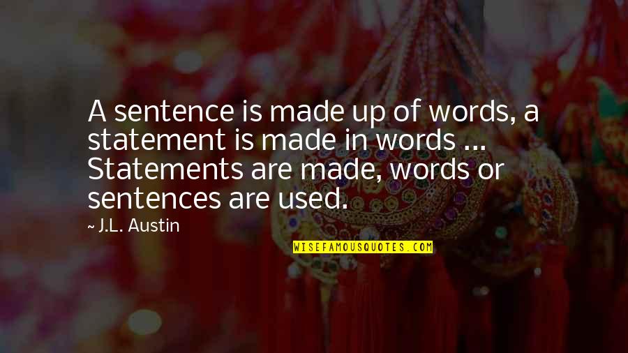 Sentence In Quotes By J.L. Austin: A sentence is made up of words, a Sentence In Quotes By J.L. Austin: A sentence is made up of words, a