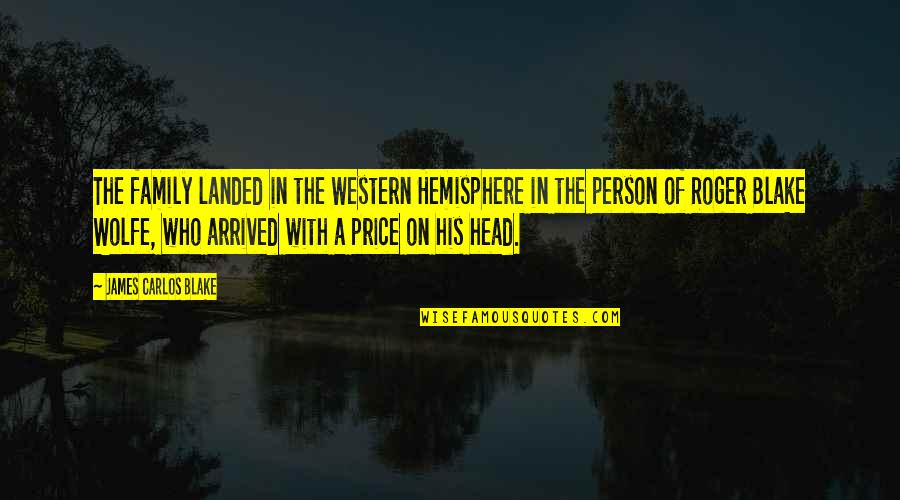 Sentence In Quotes By James Carlos Blake: The family landed in the Western Hemisphere in Sentence In Quotes By James Carlos Blake: The family landed in the Western Hemisphere in