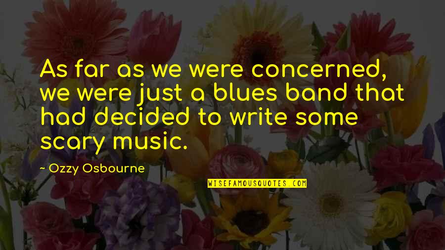 Sentence Of Double Quotes By Ozzy Osbourne: As far as we were concerned, we were