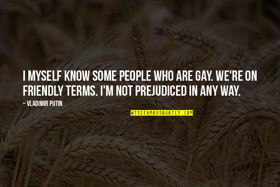 Sentence Of Double Quotes By Vladimir Putin: I myself know some people who are gay. Sentence Of Double Quotes By Vladimir Putin: I myself know some people who are gay.