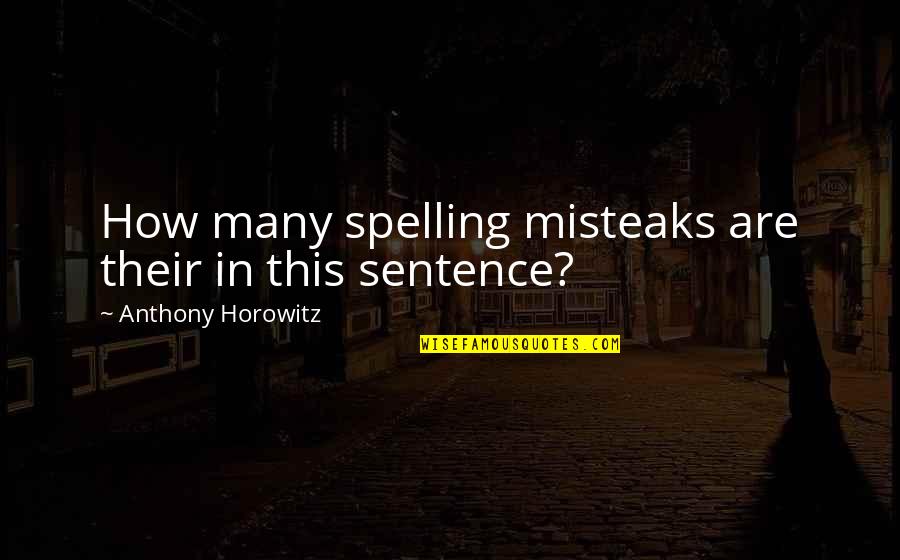 Sentence This Quotes By Anthony Horowitz: How many spelling misteaks are their in this