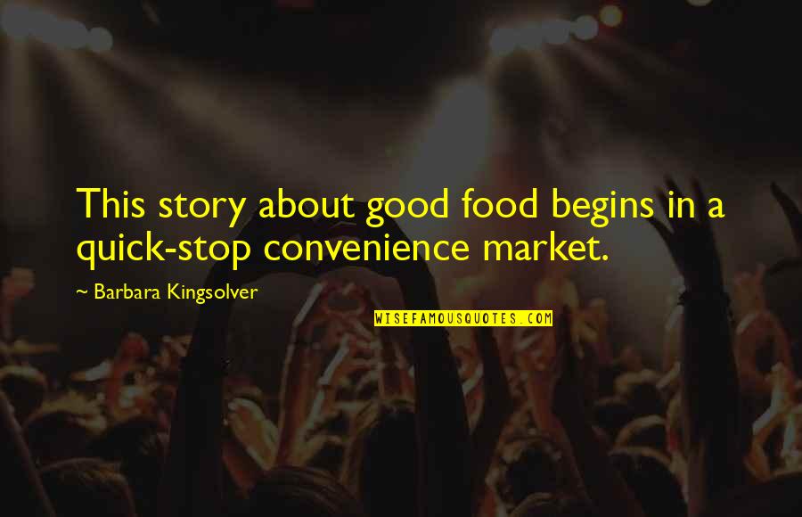Sentence This Quotes By Barbara Kingsolver: This story about good food begins in a
