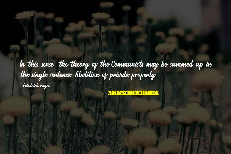 Sentence This Quotes By Friedrich Engels: In this sense, the theory of the Communists