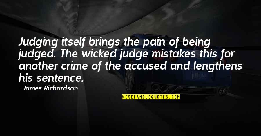 Sentence This Quotes By James Richardson: Judging itself brings the pain of being judged.