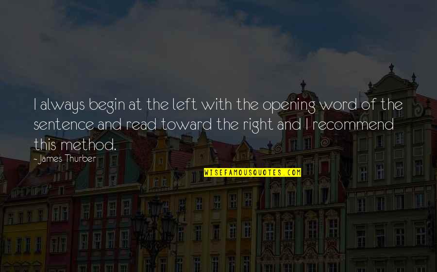 Sentence This Quotes By James Thurber: I always begin at the left with the