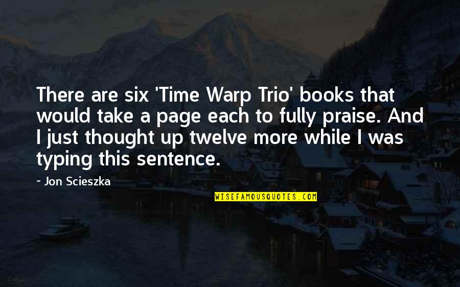Sentence This Quotes By Jon Scieszka: There are six 'Time Warp Trio' books that