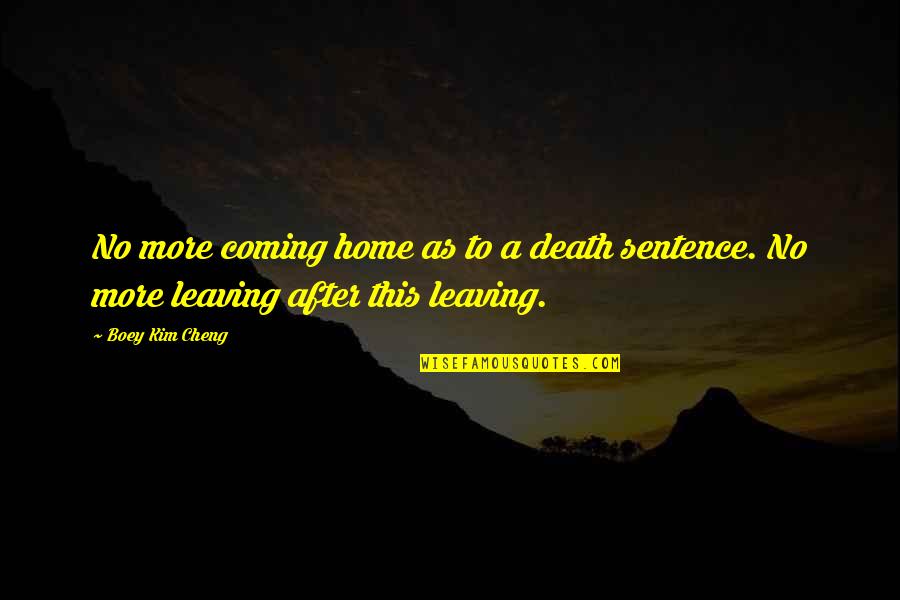 Sentence To Death Quotes By Boey Kim Cheng: No more coming home as to a death