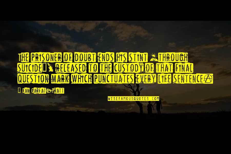 Sentence To Death Quotes By Dan Garfat-Pratt: The prisoner of doubt ends his stint [through Sentence To Death Quotes By Dan Garfat-Pratt: The prisoner of doubt ends his stint [through