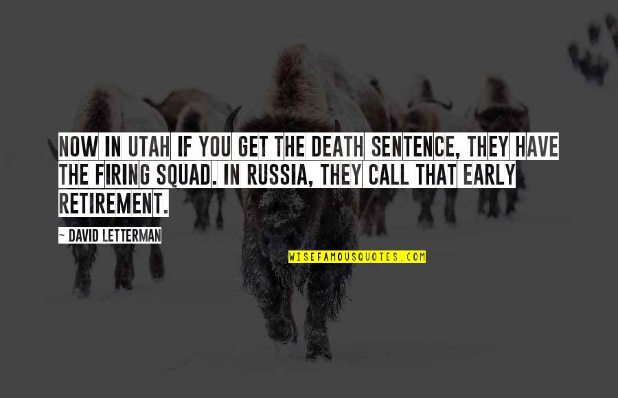 Sentence To Death Quotes By David Letterman: Now in Utah if you get the death