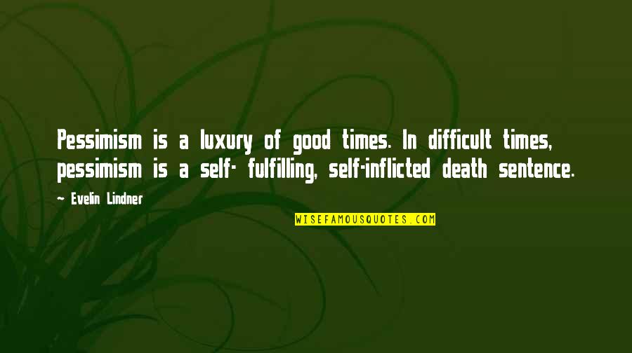 Sentence To Death Quotes By Evelin Lindner: Pessimism is a luxury of good times. In Sentence To Death Quotes By Evelin Lindner: Pessimism is a luxury of good times. In