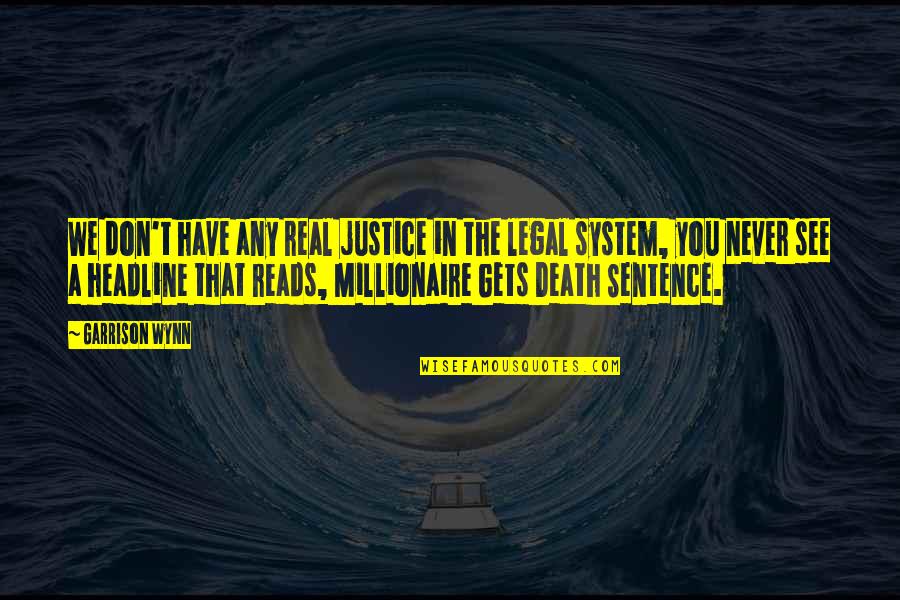 Sentence To Death Quotes By Garrison Wynn: We don't have any real justice in the