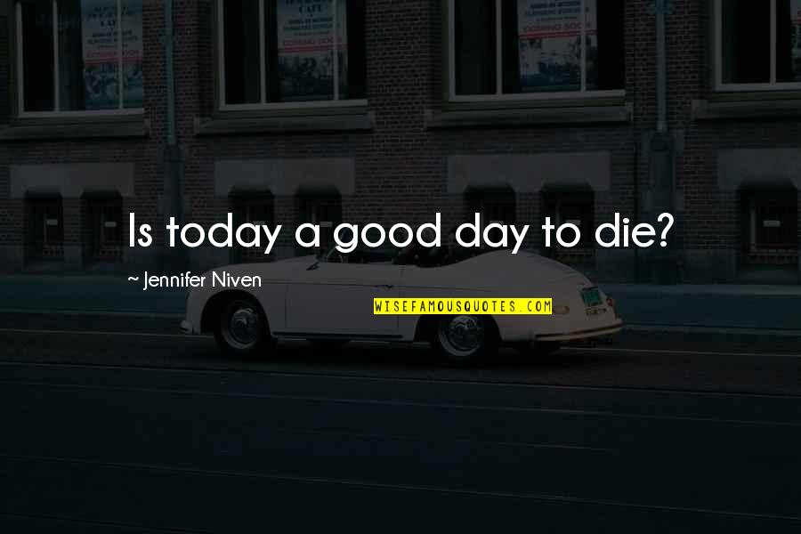 Sentence To Death Quotes By Jennifer Niven: Is today a good day to die? Sentence To Death Quotes By Jennifer Niven: Is today a good day to die?