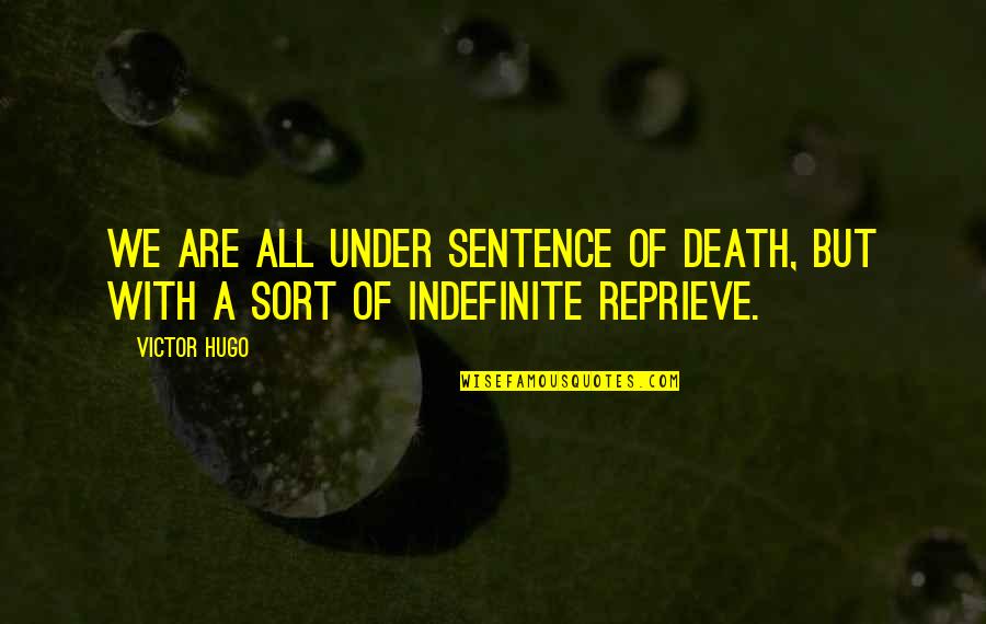 Sentence To Death Quotes By Victor Hugo: We are all under sentence of death, but