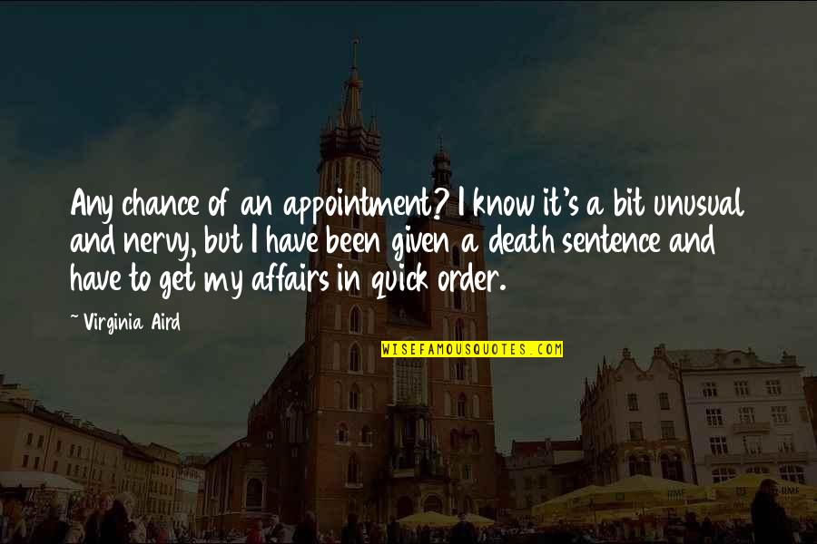 Sentence To Death Quotes By Virginia Aird: Any chance of an appointment? I know it's Sentence To Death Quotes By Virginia Aird: Any chance of an appointment? I know it's