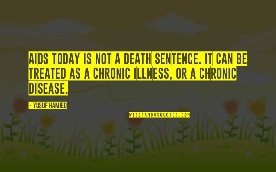 Sentence To Death Quotes By Yusuf Hamied: AIDS today is not a death sentence. It Sentence To Death Quotes By Yusuf Hamied: AIDS today is not a death sentence. It