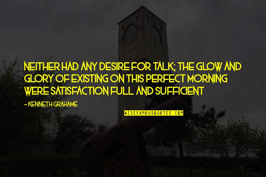 Sentence To Describe Quotes By Kenneth Grahame: Neither had any desire for talk; the glow