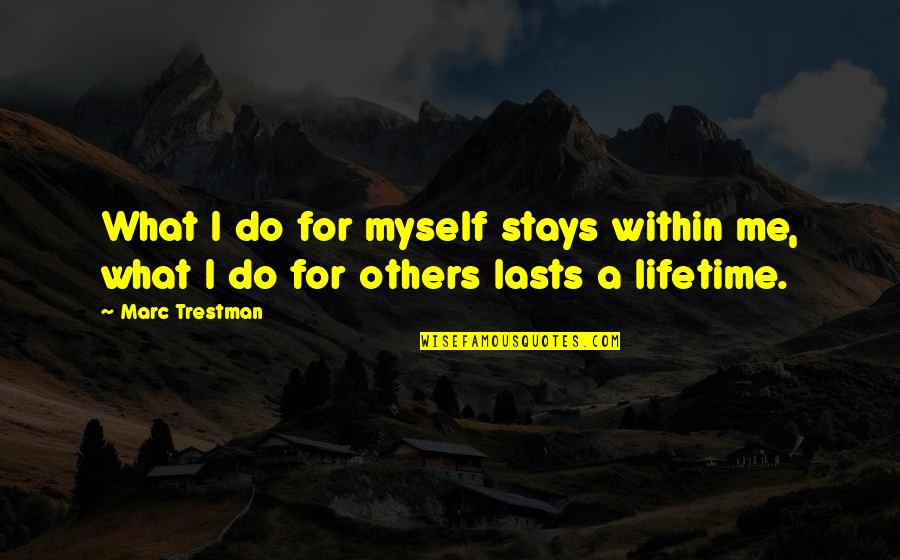 Sentence To Describe Quotes By Marc Trestman: What I do for myself stays within me,