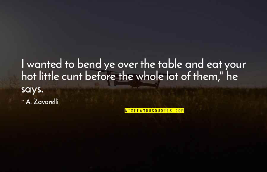 Sentence To Paragraph Quotes By A. Zavarelli: I wanted to bend ye over the table