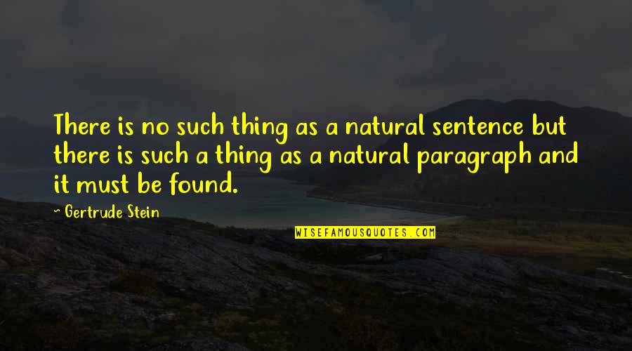 Sentence To Paragraph Quotes By Gertrude Stein: There is no such thing as a natural