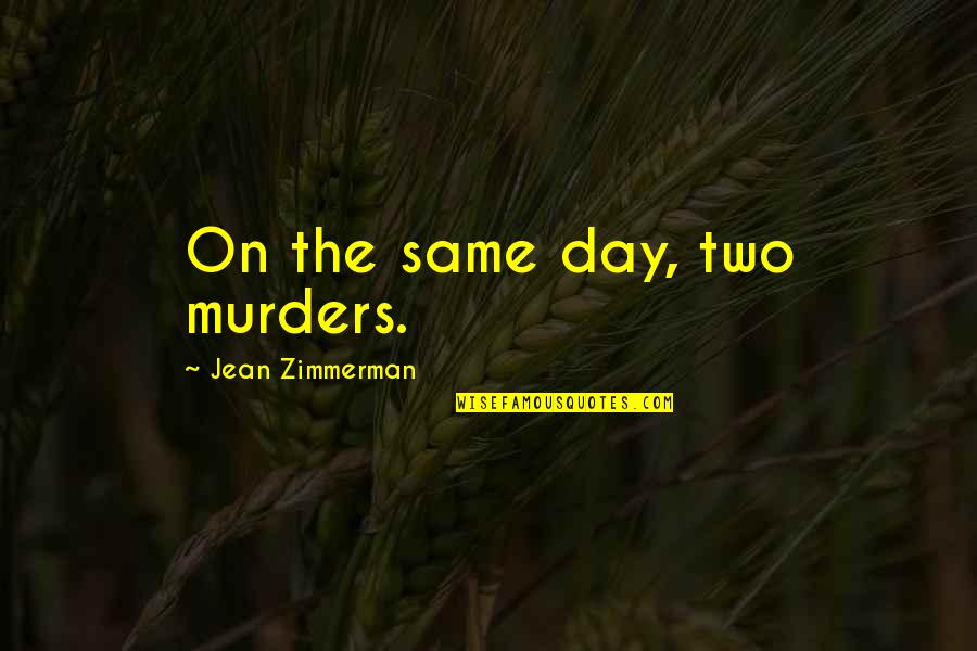 Sentence With Two Quotes By Jean Zimmerman: On the same day, two murders.