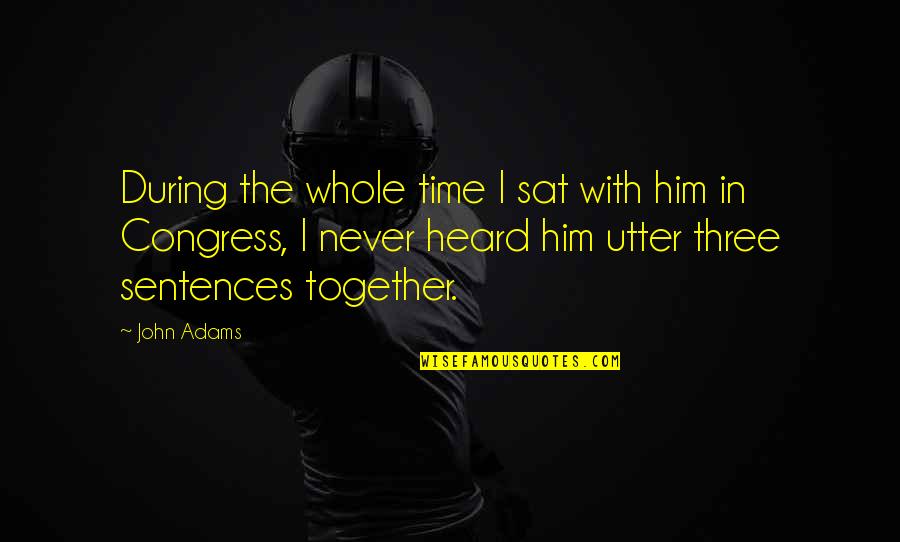 Sentences Quotes By John Adams: During the whole time I sat with him