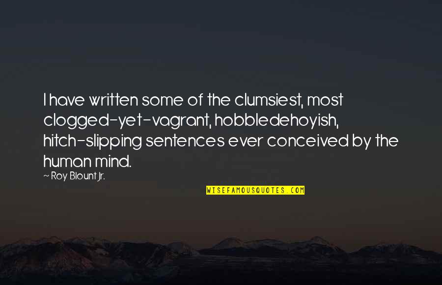 Sentences Quotes By Roy Blount Jr.: I have written some of the clumsiest, most
