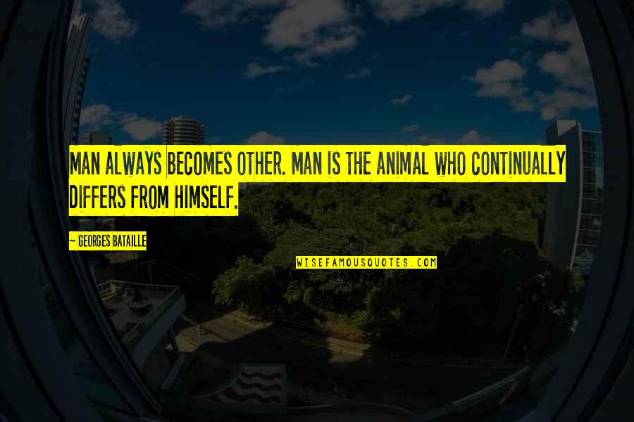 Sentenciado A Morir Quotes By Georges Bataille: Man always becomes other. Man is the animal Sentenciado A Morir Quotes By Georges Bataille: Man always becomes other. Man is the animal