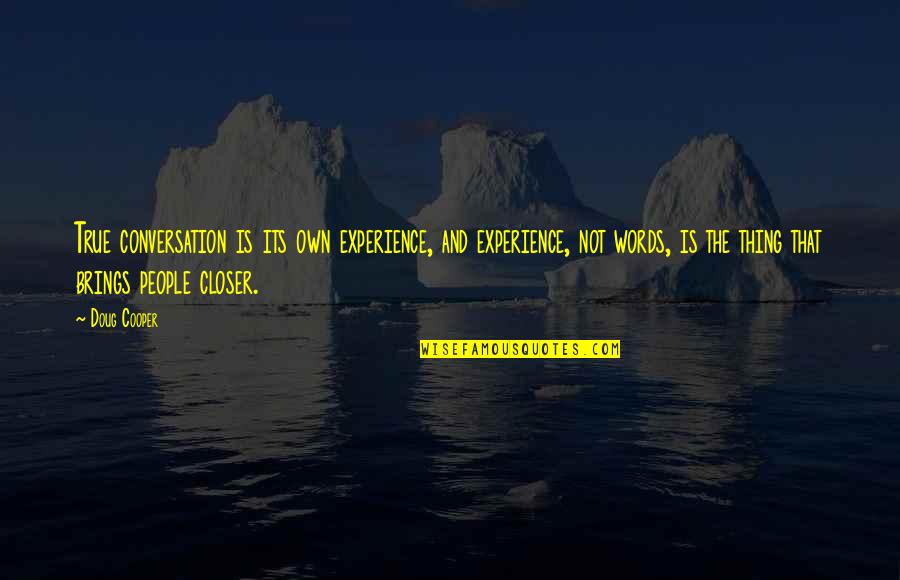 Sentencias Sql Quotes By Doug Cooper: True conversation is its own experience, and experience,