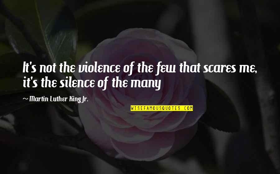 Sententious Quotes By Martin Luther King Jr.: It's not the violence of the few that