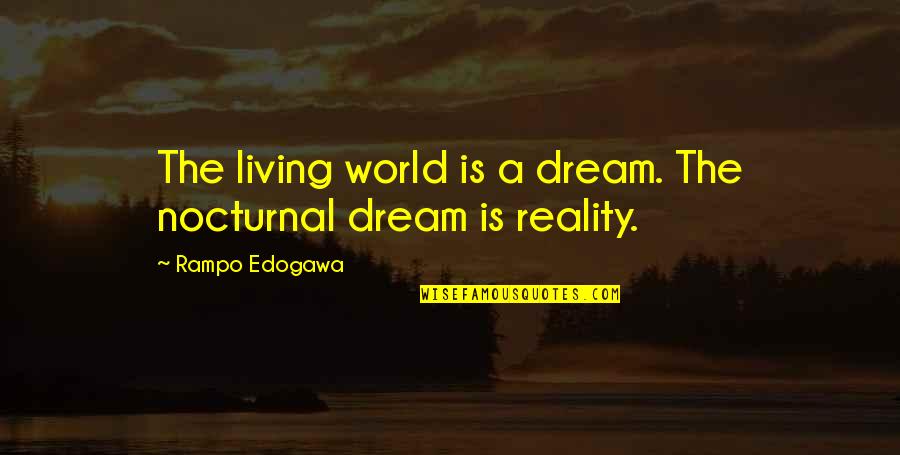 Sententiously Sentence Quotes By Rampo Edogawa: The living world is a dream. The nocturnal