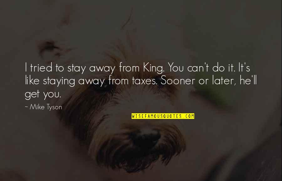 Sentenze Ticino Quotes By Mike Tyson: I tried to stay away from King. You