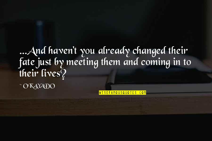 Sentenze Ticino Quotes By OKAYADO: ...And haven't you already changed their fate just