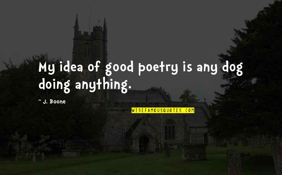 Sentenze Web Quotes By J. Boone: My idea of good poetry is any dog