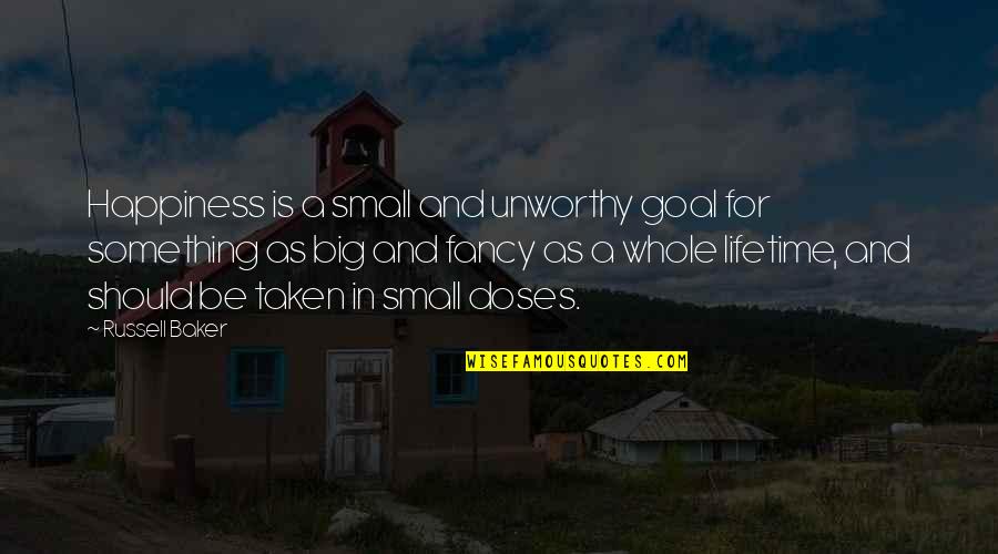 Sentenze Web Quotes By Russell Baker: Happiness is a small and unworthy goal for Sentenze Web Quotes By Russell Baker: Happiness is a small and unworthy goal for