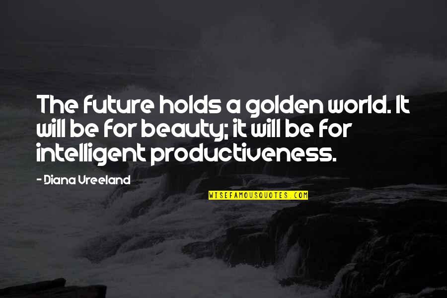 Sentez Nedir Quotes By Diana Vreeland: The future holds a golden world. It will Sentez Nedir Quotes By Diana Vreeland: The future holds a golden world. It will