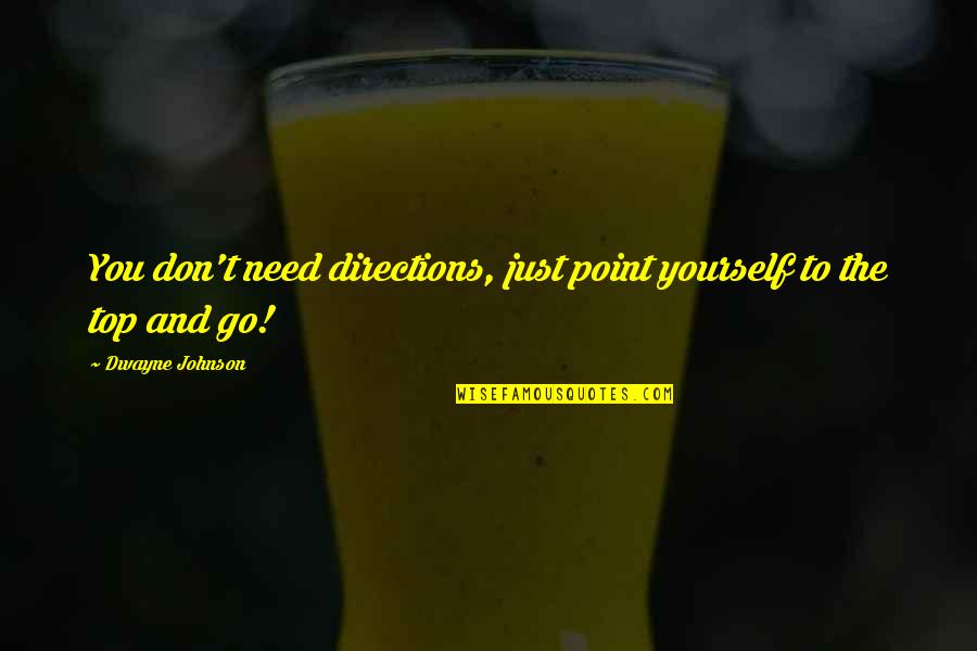 Senthil Kumar Quotes By Dwayne Johnson: You don't need directions, just point yourself to Senthil Kumar Quotes By Dwayne Johnson: You don't need directions, just point yourself to