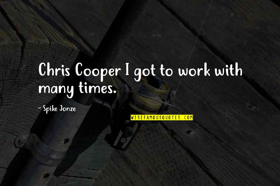 Senthil Kumar Quotes By Spike Jonze: Chris Cooper I got to work with many Senthil Kumar Quotes By Spike Jonze: Chris Cooper I got to work with many